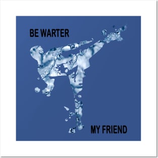 Be Water My Friend 1 Posters and Art